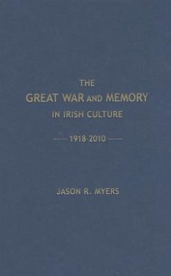 The Great War and Memory in Irish Culture, 1918 -2010 - Myers, Jason