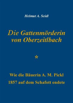 Die Gattenmörderin von Oberzeitlbach - Seidl, Helmut A.
