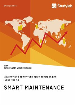 Smart Maintenance. Konzept und Bewertung eines Treibers der Industrie 4.0 - Bärenfänger-Wojciechowski, Sven