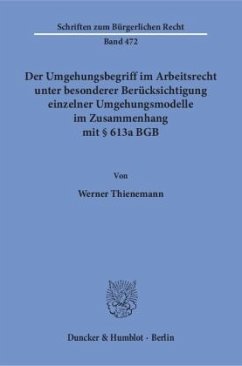 Der Umgehungsbegriff im Arbeitsrecht unter besonderer Berücksichtigung einzelner Umgehungsmodelle im Zusammenhang mit 61 - Thienemann, Werner