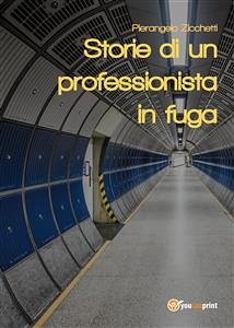 Storie di un professionista in fuga (eBook, ePUB) - Zicchetti, Pierangelo