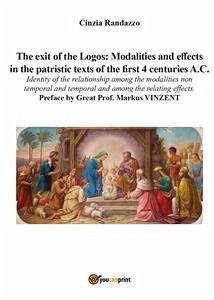 The exit of the Logos: modalities and effects in the patristic texts of the first 4 centuries A.C...... (eBook, ePUB) - Randazzo, Cinzia