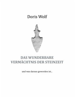 Das wunderbare Vermächtnis der Steinzeit - Wolf, Doris