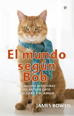 El mundo según Bob : las nuevas aventuras del astuto gato callejero y su amigo - Bowen, James