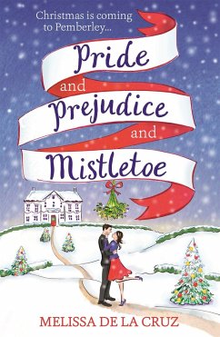 Pride and Prejudice and Mistletoe: a feel-good rom-com to fall in love with this Christmas - Cruz, Melissa de la