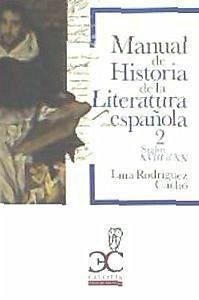 Manual de Historia de la Literatura Española 2 - Siglos XVIII Al XX (Hasta 1975) - Rodríguez Cacho, Lina