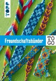 Freundschaftsbänder to go (eBook, PDF) Freundschaftsbänder to go (eBook, PDF)