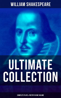 William Shakespeare - Ultimate Collection: Complete Plays & Poetry in One Volume (eBook, ePUB) - Shakespeare, William