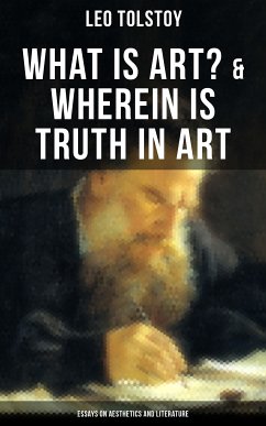 Tolstoy: What is Art? & Wherein is Truth in Art (Essays on Aesthetics and Literature) (eBook, ePUB) - Tolstoy, Leo