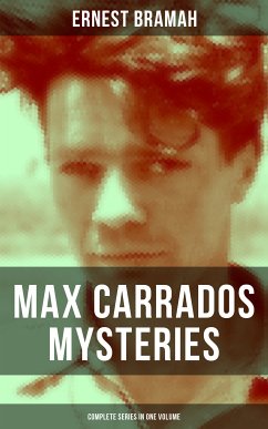 Max Carrados Mysteries - Complete Series in One Volume (eBook, ePUB) - Bramah, Ernest