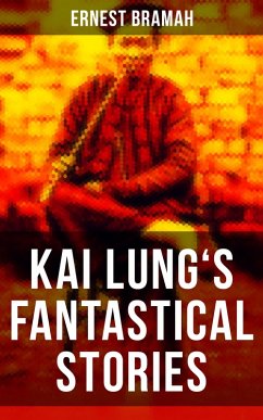 KAI LUNG'S FANTASTICAL STORIES (eBook, ePUB) - Bramah, Ernest