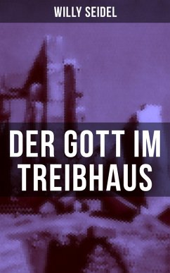 Der Gott im Treibhaus (eBook, ePUB) - Seidel, Willy