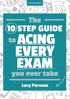 The Ten Step Guide to Acing Every Exam You Ever Take - Parsons, Lucy