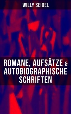 Willy Seidel: Romane, Aufsätze & Autobiographische Schriften (eBook, ePUB) - Seidel, Willy