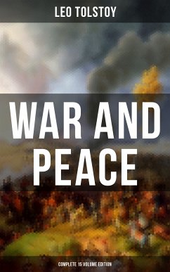 WAR AND PEACE - Complete 15 Volume Edition (eBook, ePUB) - Tolstoy, Leo