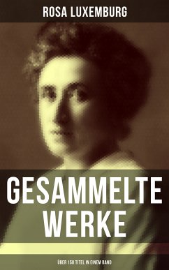 Gesammelte Werke (Über 150 Titel in einem Band) (eBook, ePUB) - Luxemburg, Rosa