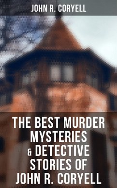 The Best Murder Mysteries & Detective Stories of John R. Coryell (eBook, ePUB) - Coryell, John R.