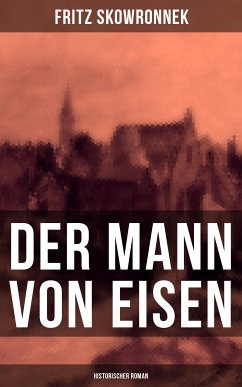 Der Mann von Eisen (Historischer Roman) (eBook, ePUB) - Skowronnek, Fritz