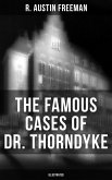 The Famous Cases of Dr. Thorndyke (Illustrated) (eBook, ePUB)