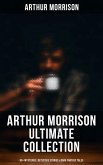 Arthur Morrison Ultimate Collection: 80+ Mysteries, Detective Stories & Dark Fantasy Tales (eBook, ePUB)