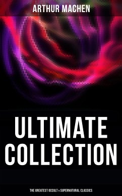 Arthur Machen - Ultimate Collection: The Greatest Occult & Supernatural Classics (eBook, ePUB) - Machen, Arthur