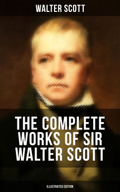 The Complete Works of Sir Walter Scott (Illustrated Edition) (eBook, ePUB) - Scott, Walter