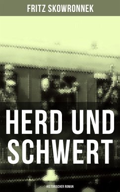 Herd und Schwert (Historischer Roman) (eBook, ePUB) - Skowronnek, Fritz