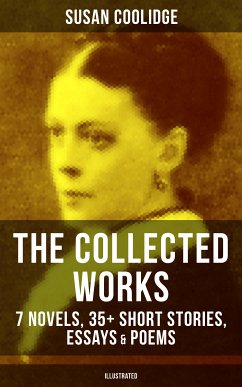 The Collected Works of Susan Coolidge: 7 Novels, 35+ Short Stories, Essays & Poems (Illustrated) (eBook, ePUB) - Coolidge, Susan