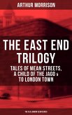 THE EAST END TRILOGY: Tales of Mean Streets, A Child of the Jago & To London Town (eBook, ePUB)