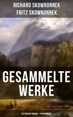 Gesammelte Werke: Historische Romane & Heimatromane (eBook, ePUB) - Skowronnek, Fritz; Skowronnek, Richard