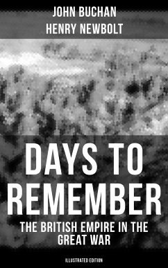 Days to Remember - The British Empire in the Great War (Illustrated Edition) (eBook, ePUB) - Buchan, John; Newbolt, Henry