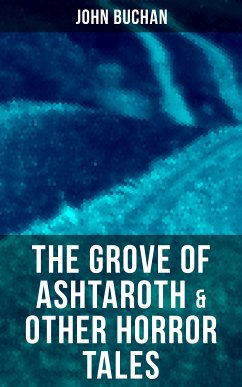 The Grove of Ashtaroth & Other Horror Tales (eBook, ePUB) - Buchan, John