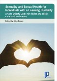 Sexuality and Sexual Health for Individuals with a Learning Disability: A Care Quality Guide for Health and Social Care Staff and Carers