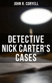 DETECTIVE NICK CARTER'S CASES (eBook, ePUB)