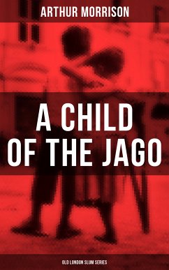 A CHILD OF THE JAGO (Old London Slum Series) (eBook, ePUB) - Morrison, Arthur