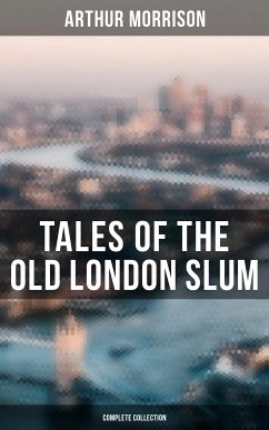 Tales of the Old London Slum (Complete Collection) (eBook, ePUB) - Morrison, Arthur