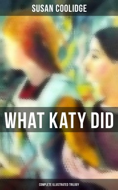 What Katy Did - Complete Illustrated Trilogy (eBook, ePUB) - Coolidge, Susan