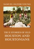 True Stories of Old Houston and Houstonians (eBook, ePUB)