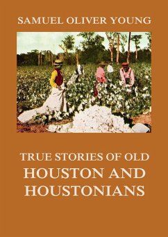 Cover True Stories of Old Houston and Houstonians (eBook, ePUB)