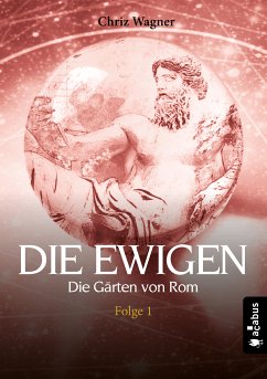 DIE EWIGEN. Die Gärten von Rom (eBook, PDF) - Wagner, Chriz