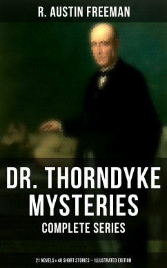 Dr. Thorndyke Mysteries – Complete Series: 21 Novels & 40 Short Stories (Illustrated Edition) (eBook, ePUB) - Freeman, R. Austin