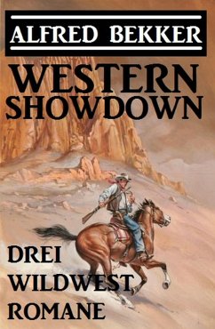 Western Showdown: Drei Wildwest-Romane (eBook, ePUB) - Bekker, Alfred