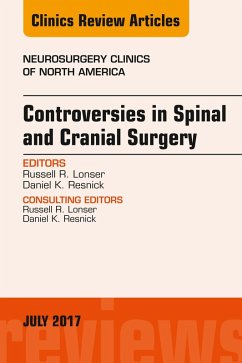Controversies in Spinal and Cranial Surgery, An Issue of Neurosurgery Clinics of North America (eBook, ePUB) - Lonser, Russell R.; Resnick, Daniel K.