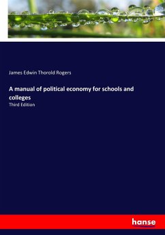 A manual of political economy for schools and colleges - Rogers, James Edwin Thorold