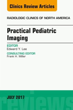 Practical Pediatric Imaging, An Issue of Radiologic Clinics of North America (eBook, ePUB) - Lee, Edward Y