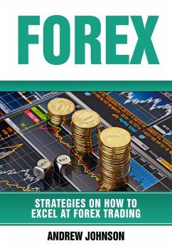 Forex: Strategies on How to Excel at FOREX Trading (Strategies On How To Excel At Trading, #3) (eBook, ePUB) - Johnson, Andrew