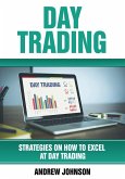 Day Trading: Strategies on How to Excel at Day Trading (Strategies On How To Excel At Trading, #1) (eBook, ePUB)