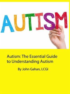 Autism: The Essential Guide to Understanding Autism (eBook, ePUB) - Gahan, John