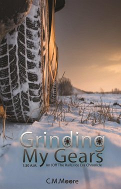 Grinding My Gears: 1:30 a.m. (An Off-the-Rails Ice Era Chronicle, #1.5) (eBook, ePUB) - Moore, C. M.