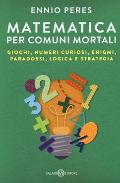 Matematica per comuni mortali. Giochi, numeri curiosi, enigmi, paradossi, logica e strategia - Peres, Ennio